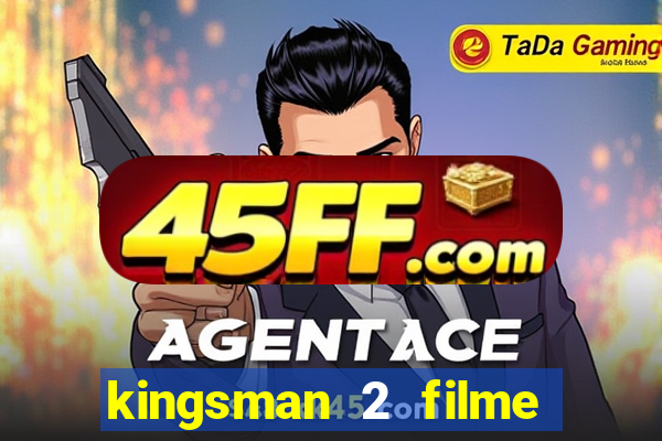 kingsman 2 filme completo dublado